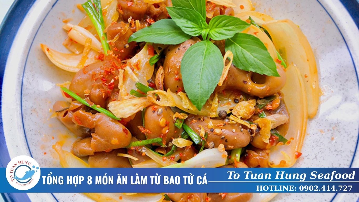 Tổng hợp 8 món ăn làm từ bao tử cá