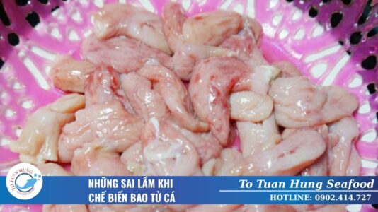 Những Sai Lầm Khi Chế Biến Bao Tử Cá Cần Tránh