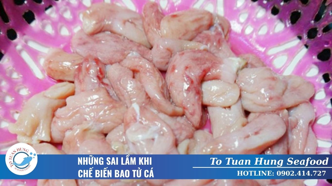 Những Sai Lầm Khi Chế Biến Bao Tử Cá Cần Tránh